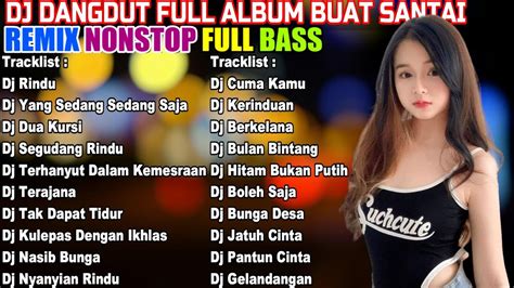 Dj Dangdut Nonstop Full Album Remix Terbaik Full Bass Enak Didengar Sambil Kerja Youtube