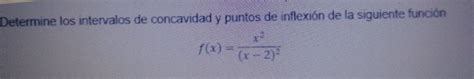 Solved Determine Los Intervalos De Concavidad Y Puntos De Inflexi N De