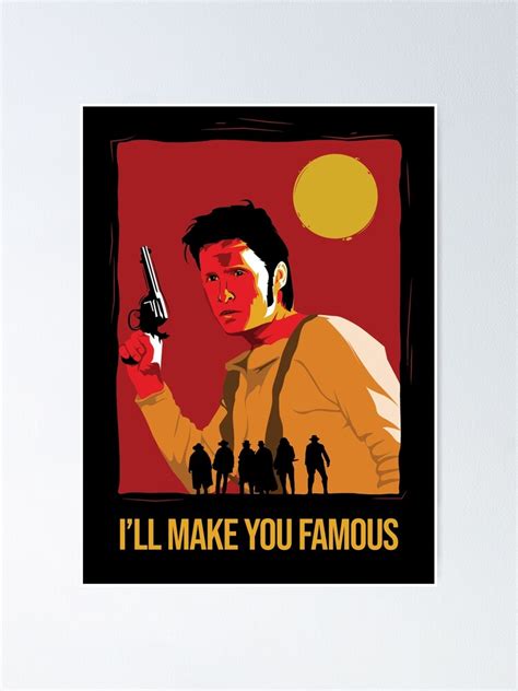 Ill Make You Famous Poster For Sale By Autobiographix Redbubble