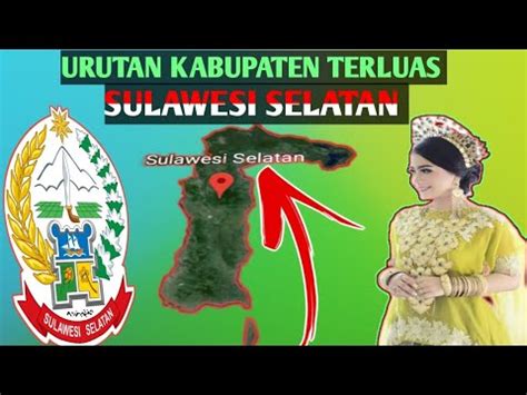 Kabupaten Terluas Di Provinsi Sulawesi Selatan Youtube