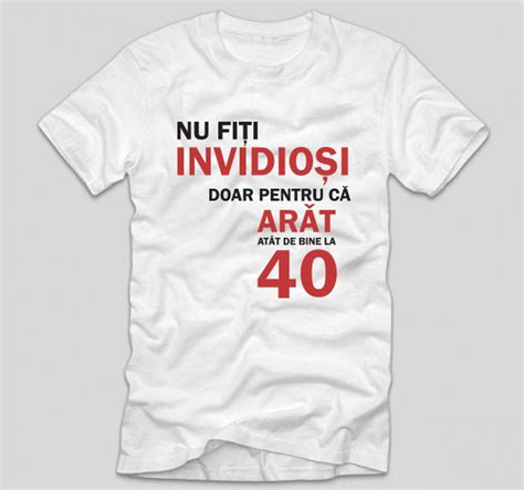 Tricou Aniversare De Ani Invidiosi Tricouri Cu Mesaje