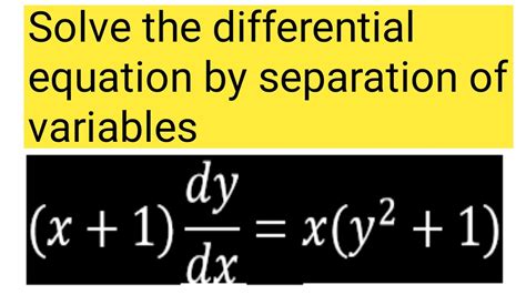 Solve The Differential Equation By Separation Of Variables X 1 Dy Dx