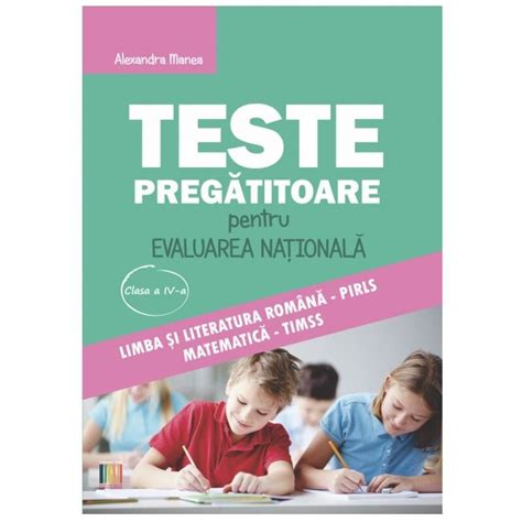 Teste Pregatitoare Pentru Evaluarea Nationala Clasa A Iv A Limba Si