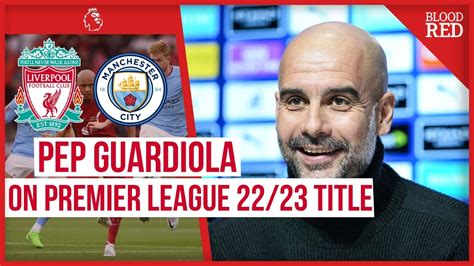 Nobody Gets More Points Pep Guardiola On Liverpool And Man City 2223 Premier League Title