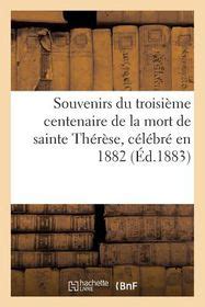 Souvenirs Du Troisi Me Centenaire De La Mort De Sainte Th R Se C L Br