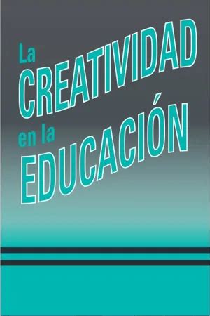 Pdf La Creatividad En La Educaci N Von Lisardo J Garc A Ebook Perlego