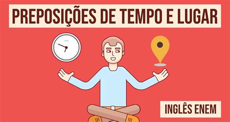 Preposições De Tempo E Lugar No Inglês Como Usar In On E At