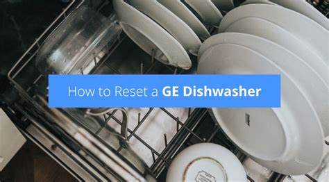 How To Reset A GE Dishwasher Easiest Way Check Appliance