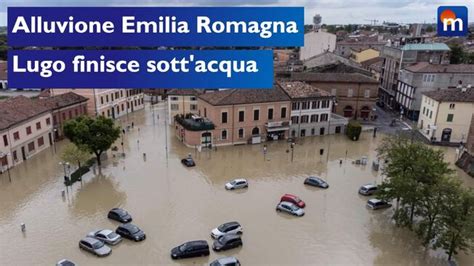 Alluvione In Emilia Romagna Ancora Vittime Lugo Finisce Sott Acqua