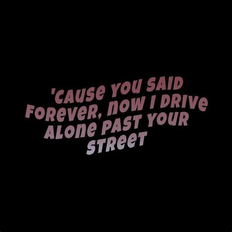 Cause You Said Forever Now I Drive Alone Past Your Street Drivers