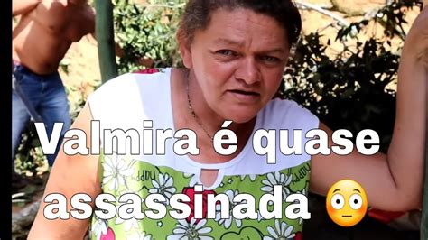 Valmira Quase Morta Saiba De Todos Detalhes Youtube