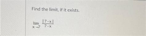 Solved Find The Limit ﻿if It Existslimx→77 X7 X