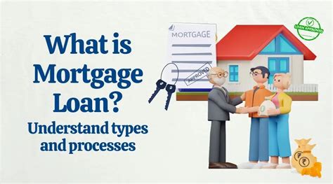 What Is Mortgage Loan Understand Types And Processes