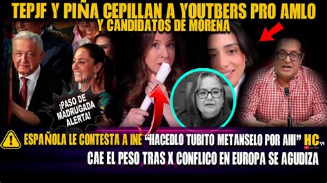 Les Contesta Espa Ola Pi A Tepjf E Ine Cepillan A Youtubers Pro Amlo