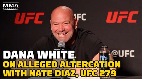 Dana White On Alleged Near Altercation With Nate Diaz Ufc 279 More