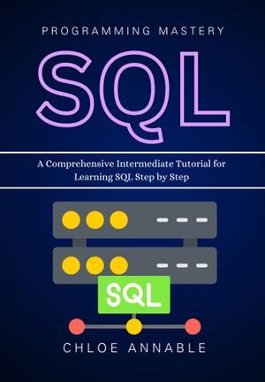 Sql Programming Mastery A Comprehensive Intermediate Tutorial For