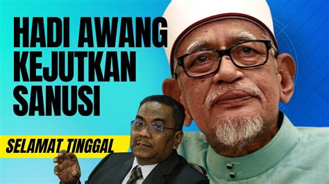 HADI AWANG UMUM KEPUTUSAN MENGEJUTKAN SANUSI DAN PAS SEMALAYSIA YouTube