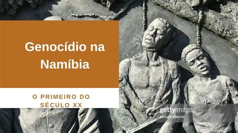 Genocídio Na Namíbia Herero E Nama O Primeiro Genocídio Do Século Xx