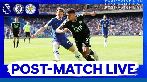 Post Match Live Chelsea Vs Leicester City Youtube