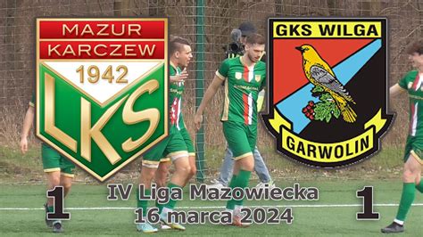 Mazur Karczew Wilga Garwolin 16 III 2024 IV Liga Mazowiecka YouTube