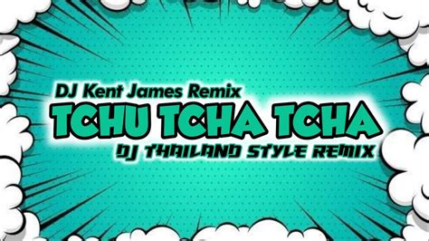 NEW THAILAND STYLE REMIX TCHU TCHA TCHA DJ KENT JAMES REMIX YouTube