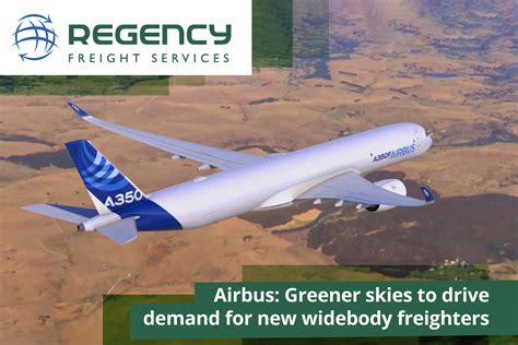 Airbus Greener Skies To Drive Demand For New Widebody Freighters Regency Freight Services