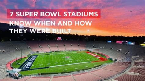 7 Super Bowl Stadiums A Guide To Their Construction And History