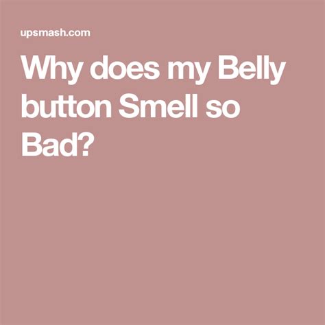 Why Does My Belly Button Smell So Bad Belly Button Smell Body