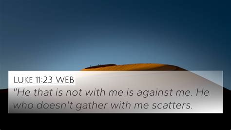 Luke 1123 Web 4k Wallpaper He That Is Not With Me Is Against Me He Who