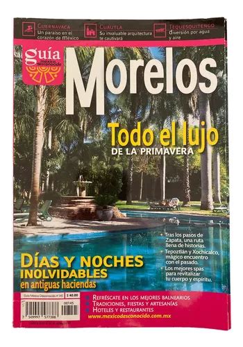 Revista Mexico Desconocido Guia Morelos Lujo De La Primavera Mercadolibre