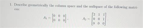 Solved 1. Describe geometrically the column space and the | Chegg.com