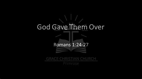 God Gave Them Over Romans 1 24 27 YouTube