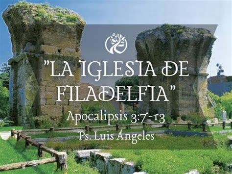 La Iglesia de Filadelfia Apocalipsis 3 7 13 Ps Luis Ángeles