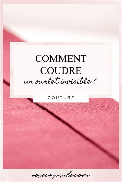 Comment Coudre Un Ourlet Invisible La Main Rose Capsule Comment