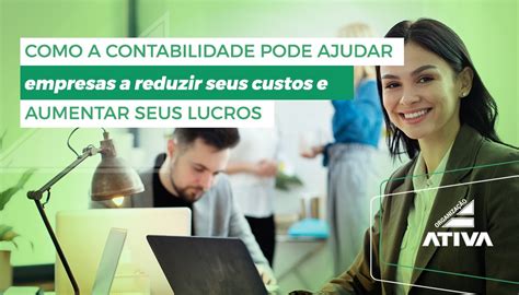 Como A Contabilidade Pode Ajudar Empresas A Reduzir Seus Custos E