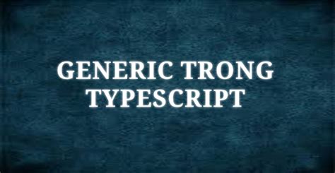 Generic Trong Typescript Th Y Long Web