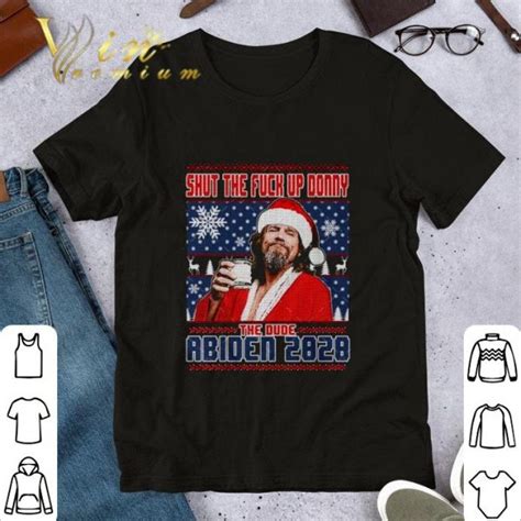 Original Big Lebowski Shut Up Donny The Dude Abiden 2020 Ugly Christmas Shirt Hoodie Sweater