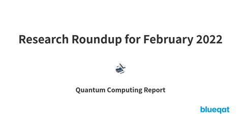 Research Roundup For February By Quantum Computing Report Blueqat