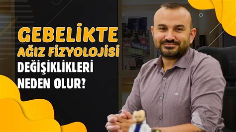 Gebelikte Ağız Fizyolojisi Değişiklikleri Neden Olur I Doç Dr Ali