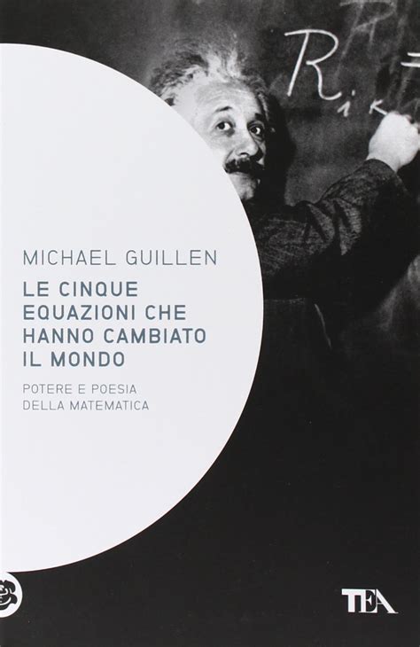 Le 5 Equazioni Che Hanno Cambiato Il Mondo Saggistica TEA Guillen