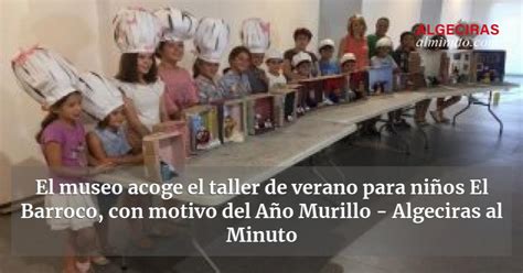 El Museo Acoge El Taller De Verano Para Ni Os El Barroco Con Motivo