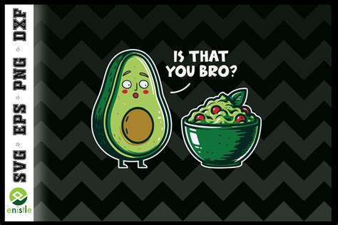 Avocado Is That You Bro Funny Svg Graphic By Enistle Creative Fabrica