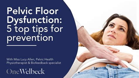 Pelvic Floor Dysfunction 5 Top Tips For Prevention Youtube