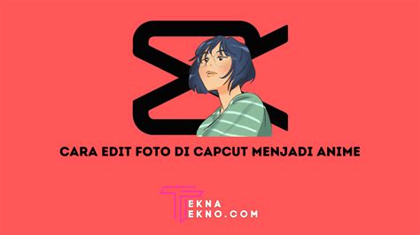 Cara Edit Foto Di Capcut Menjadi Anime Yang Lagi Viral