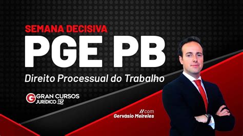 Semana Decisiva Pge Pb Direito Processual Do Trabalho Gerv Sio