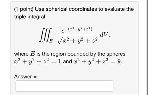 Solved Point Use Spherical Coordinates To Evaluate The Chegg