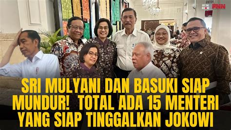 SRI MULYANI DAN BASUKI SIAP MUNDUR TOTAL ADA 15 MENTERI YANG SIAP