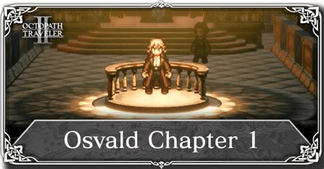 Osvald Chapter 1 Walkthrough Octopath Traveler 2 Octopath 2 Game8