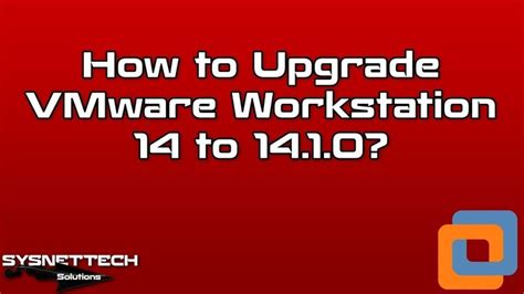 How To Update Vmware Workstation On Windows Sysnettech Solutions