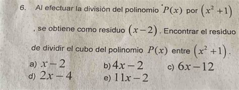 Solved Al Efectuar La Divisi N Del Polinomio P X Por X Se